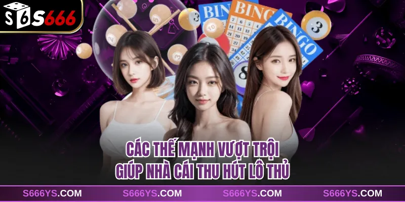 Các thế mạnh vượt trội giúp nhà cái thu hút lô thủ