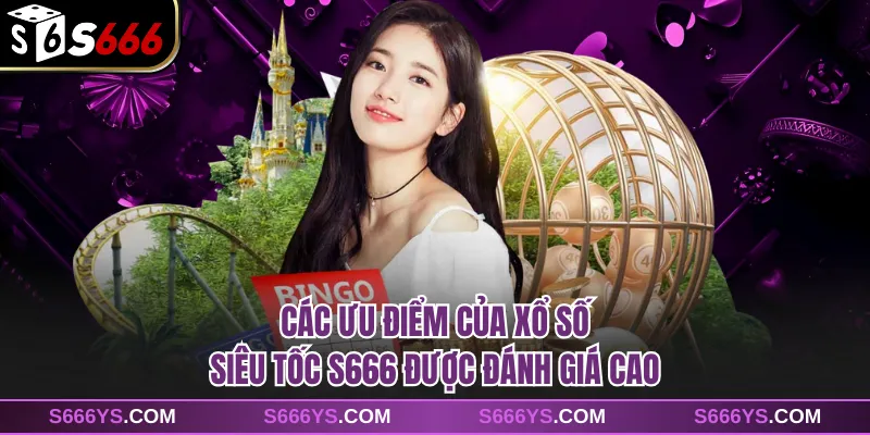 Các ưu điểm của xổ số siêu tốc S666 được đánh giá cao