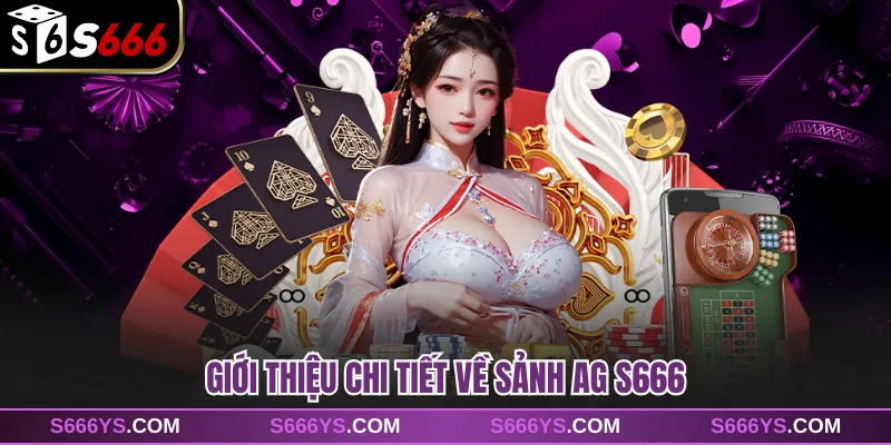 Giới thiệu chi tiết về sảnh AG S666
