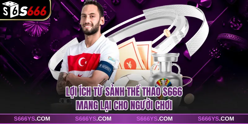 Lợi ích từ sảnh thể thao S666 mang lại cho người chơi