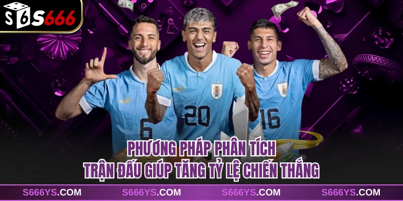 Phương pháp phân tích trận đấu giúp tăng tỷ lệ chiến thắng